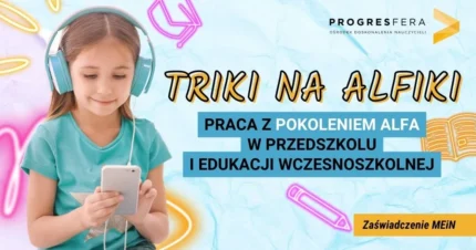 TRIKI NA ALFIKI. Praca z pokoleniem Alfa w przedszkolu i edukacji wczesnoszkolnej