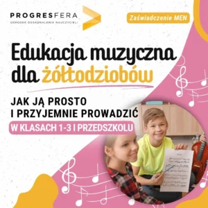 Edukacja muzyczna dla żółtodziobów - jak ją prosto i przyjemnie prowadzić w klasach 1-3 i przedszkolu