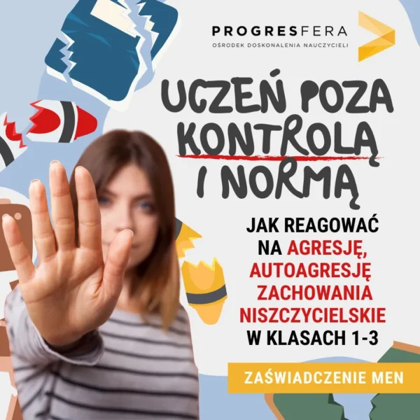 Uczeń poza kontrolą i normą Jak reagować na agresję